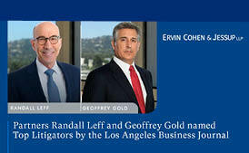 Ervin Cohen & Jessup’s Randall Leff and Geoffrey Gold Named Top Litigators in Los Angeles