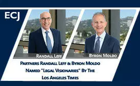 ECJ Partners Randall Leff and Byron Moldo Named "Legal Visionaries" by the Los Angeles Times
